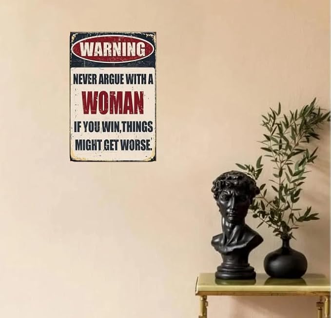 Funny Metal Warning Sign – “Never Argue with a Woman, If You Win Things Might Get Worse” – 8x12 Inch Vintage Tin Wall Decor for Man Cave, Bar, Garage, Pub – Waterproof & Durable Gift for Men or Women - Image 4