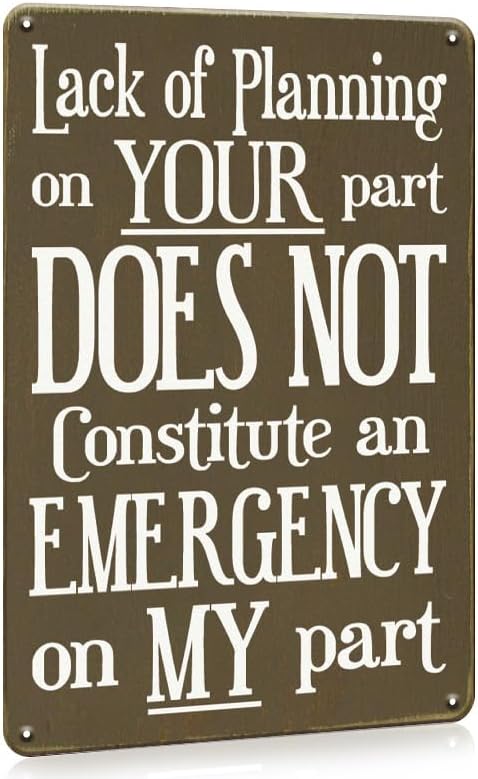 Funny Sign, A Lack Of Planning On Your Part Does Not Constitute An Emergency On My Part Metal Sign, Metal Decor Tin Sign Man Cave Wall Decor Housewarming Gift 8x12inch by MOSM