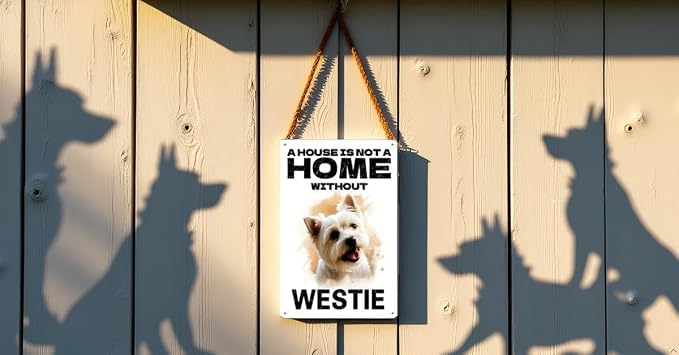 Funny Westie Inu Metal Tin Sign – “A House Is Not a Home Without a Westie Inu” Dog Wall Art, 8x12 Inch Vintage Aluminum Sign for Home, Living Room, Entryway, Man Cave, or Dog Lover Gift - Image 5
