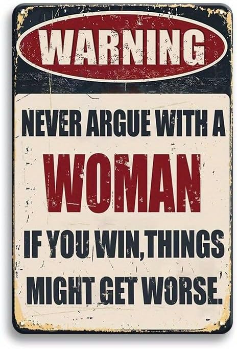 Funny Metal Warning Sign – “Never Argue with a Woman, If You Win Things Might Get Worse” – 8x12 Inch Vintage Tin Wall Decor for Man Cave, Bar, Garage, Pub – Waterproof & Durable Gift for Men or Women by Unknown