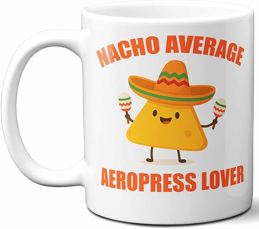 Gift For Aeropress Lover. Funny Nacho Average Coffee Mug, Cup. Unique Gift Idea for Men, Women, Birthday, Christmas, Coworkers, Employees. 11 oz.