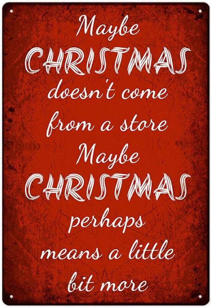 Maybe Christmas Doesn'T Come From A Store Maybe Christmas Perhaps Means A Little Bit More Iron Poster Painting Tin Sign Vintage Wall Decor For Cafe Bar Pub Home Decoration Crafts 8X12 Inch by ZUGUBAQ
