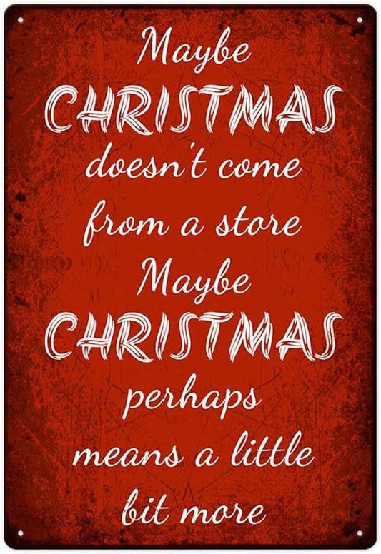 Maybe Christmas Doesn'T Come From A Store Maybe Christmas Perhaps Means A Little Bit More Iron Poster Painting Tin Sign Vintage Wall Decor For Cafe Bar Pub Home Decoration Crafts 8X12 Inch by ZUGUBAQ
