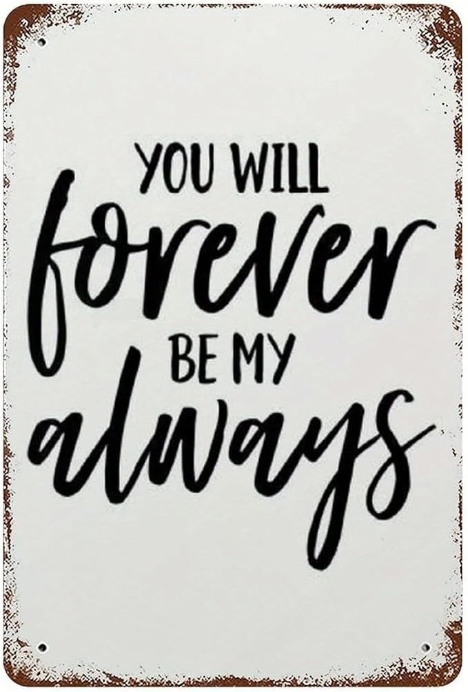 "You Will Forever Be My Always" Metal Tin Sign Wedding Sign Marriage Art Decor Children Wall Art Decor Valentine Art Romantic Art Docor 12x8inches/Tin Sign by Unknown