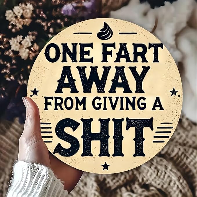 Rustic Metal Sign "One Fart Away from Giving a Shit" 7.8x7.8 inches, Iron Humorous Wall Art, Vintage Style, Indoor/Outdoor Decor for Home, Farmhouse, Bar, Shop, Restaurant, Garden - Image 4