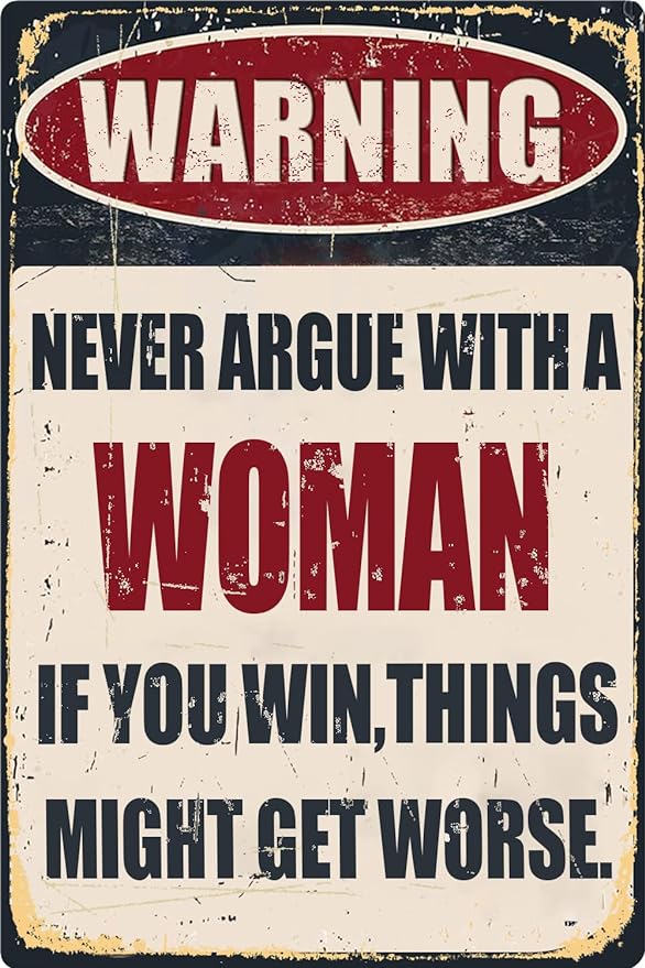 Funny Bar Tin Signs Warning Metal Signs Vintage Man Cave Wall Decor Never Argue With A Woman If You Win Things Might Get Worse Decorative Sign For Garage Yard Pub 8x12 Inch by CONHUIDF