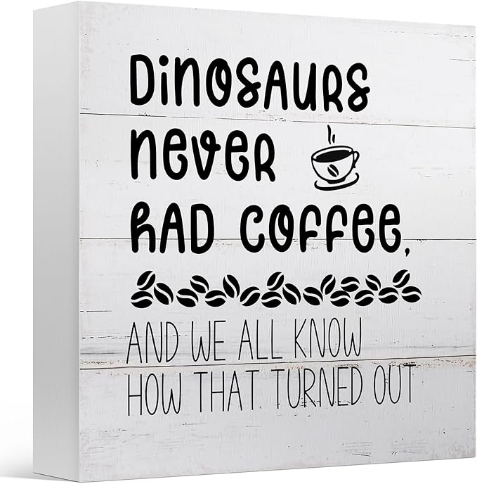 Funny Decor for Coffee Bar Station Home Kitchen Shelf Table, Dinosaurs Never Had, Wooden Sign 5x5 Inches