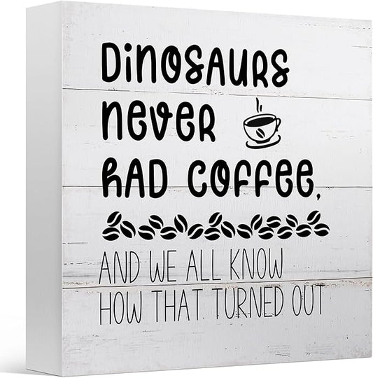 Funny Decor for Coffee Bar Station Home Kitchen Shelf Table, Dinosaurs Never Had, Wooden Sign 5x5 Inches
