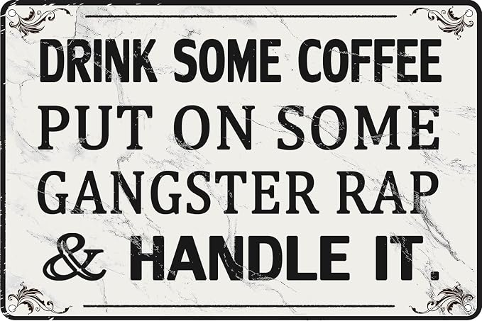 Funny Office Decor Coffee Bar Tin Signs Cubicle Decorations For Women Desk Inspirational Home Decor Drink Some Coffee Put On Some Gangster Rap And Handle It Metal Sign by CONHUIDF