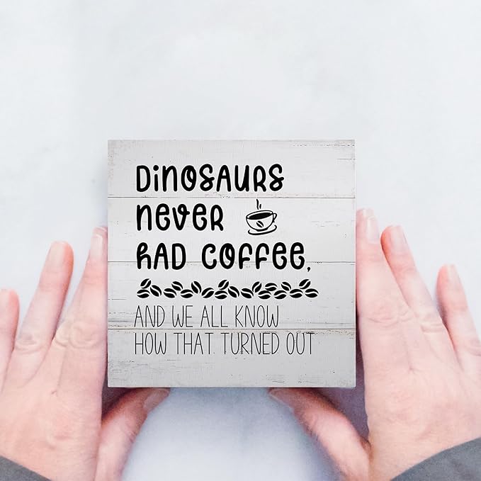 Funny Decor for Coffee Bar Station Home Kitchen Shelf Table, Dinosaurs Never Had, Wooden Sign 5x5 Inches