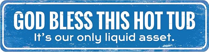God Bless This Hot Tub It's Our only liquid asset - Metal Sign Outdoor Indoor Wall Vintage Metal Sign for Home Coffee Garage bar Wall Decor 6 X 16 Inch by Unknown