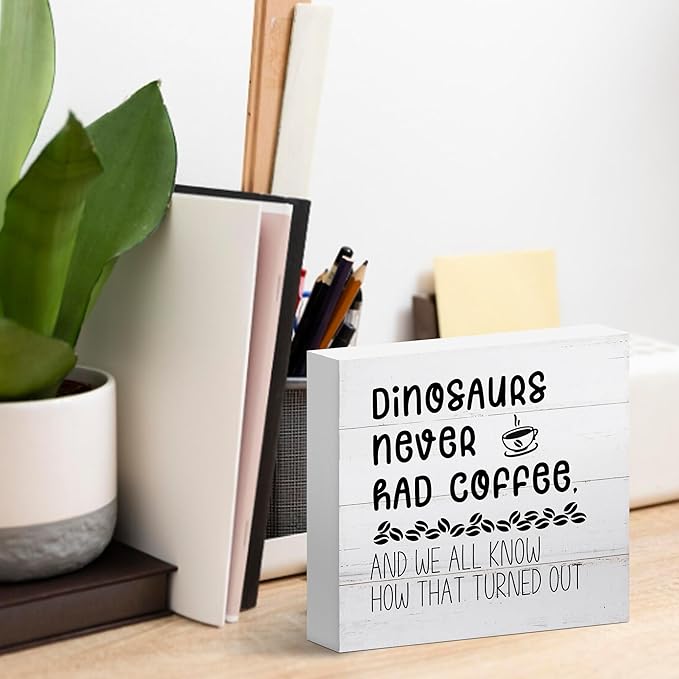 Funny Decor for Coffee Bar Station Home Kitchen Shelf Table, Dinosaurs Never Had, Wooden Sign 5x5 Inches