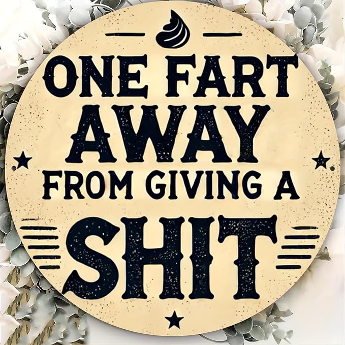 Rustic Metal Sign "One Fart Away from Giving a Shit" 7.8x7.8 inches, Iron Humorous Wall Art, Vintage Style, Indoor/Outdoor Decor for Home, Farmhouse, Bar, Shop, Restaurant, Garden by Unknown