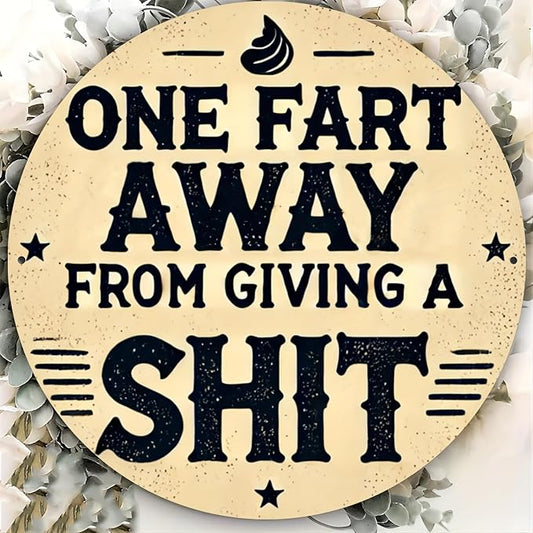 Rustic Metal Sign "One Fart Away from Giving a Shit" 7.8x7.8 inches, Iron Humorous Wall Art, Vintage Style, Indoor/Outdoor Decor for Home, Farmhouse, Bar, Shop, Restaurant, Garden by Unknown