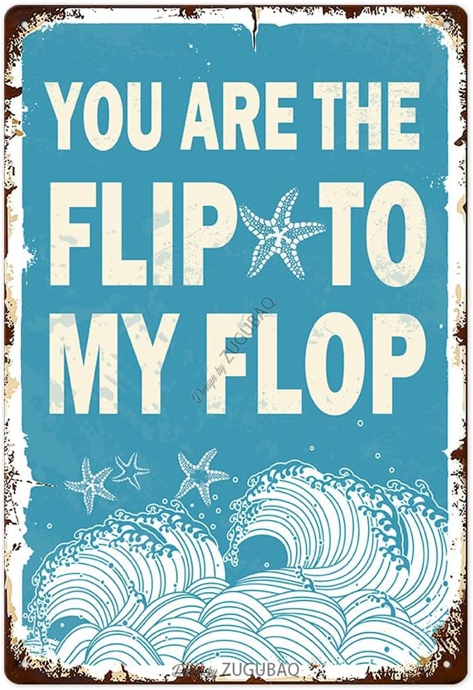 Vintage Tin Signs Wall Decor, You Are The Flip To My Flop, Retro Metal Sign for Outdoor Indoor Home Beach Garden Tub Bar Farmhouse Cafe Gate Fence 8X12 Inch Decorations by ZUGUBAQ