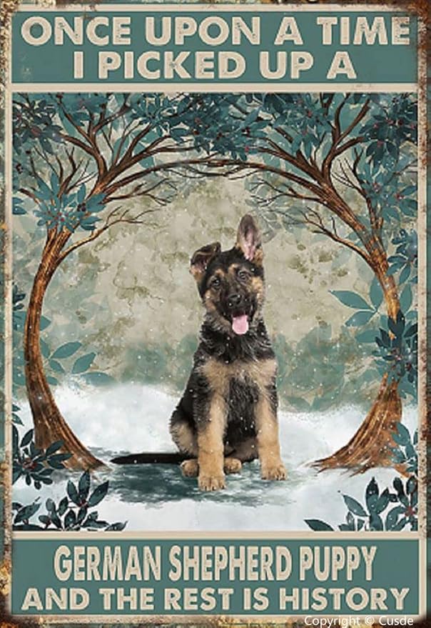 Cusde Vintage Decor Once Upon A Time I Picked Up A German Shepherd Puppy and The Rest is History Metal Sign Tin Inspirational Wall Art Funny Home Bedroom Garage Man Cave Cafe Bar 8x12 Inch by Cusde