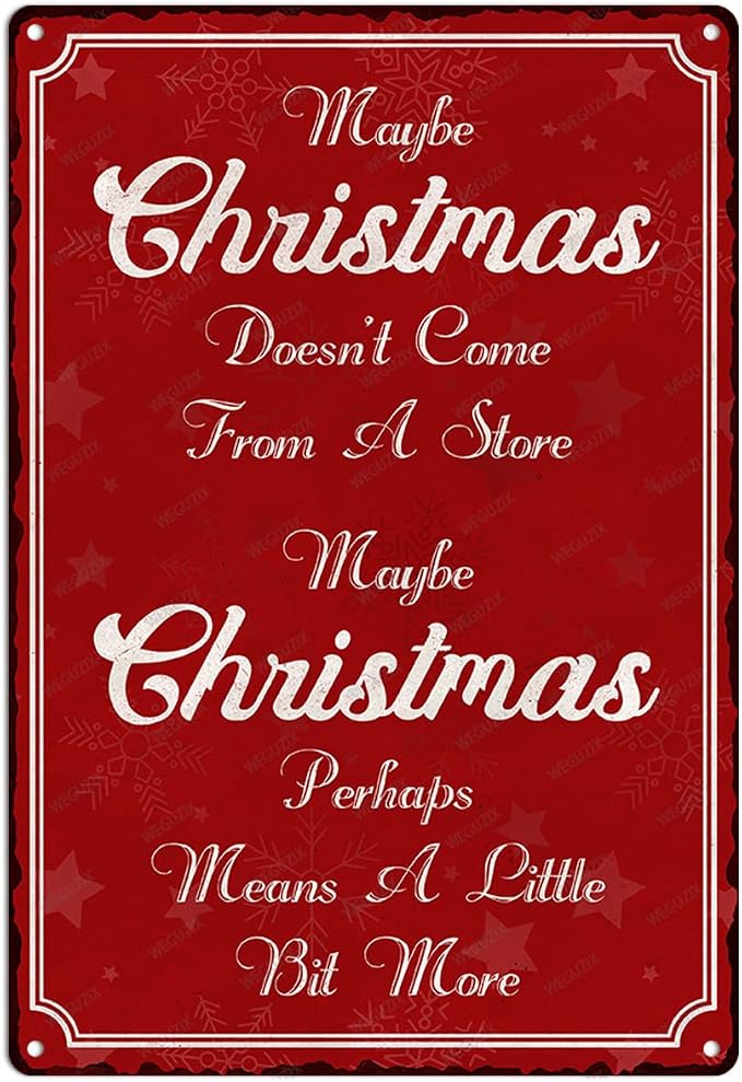 Maybe Christmas Doesn't Come From A Store Maybe Christmas Perhaps Means A Little Bit More Xmas Metal Sign Red Vintage Print Art Poster 12" x 8" Aluminium Hanging Plaque Home Wall Decor by WEGUZIX