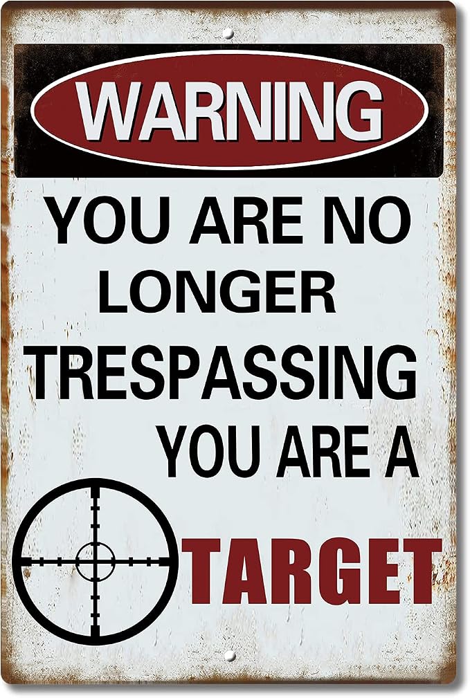 Warning You are no Longer Trespassing - You are a Target – Funny Metal Sign for Your Garage， Man cave， Yard or Wall. by SARAHEVE