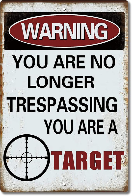 Warning You are no Longer Trespassing - You are a Target – Funny Metal Sign for Your Garage， Man cave， Yard or Wall. by SARAHEVE