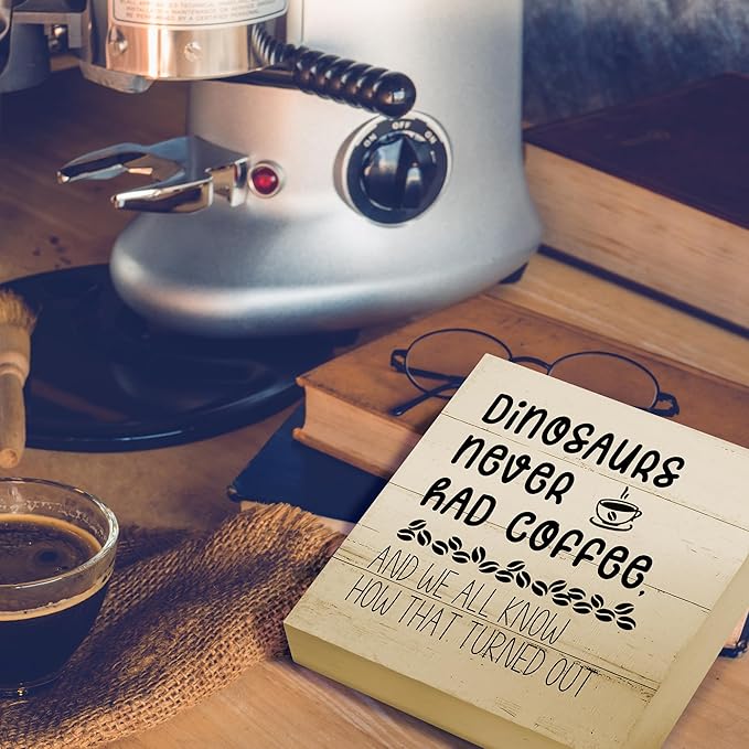 Funny Decor for Coffee Bar Station Home Kitchen Shelf Table, Dinosaurs Never Had, Wooden Sign 5x5 Inches